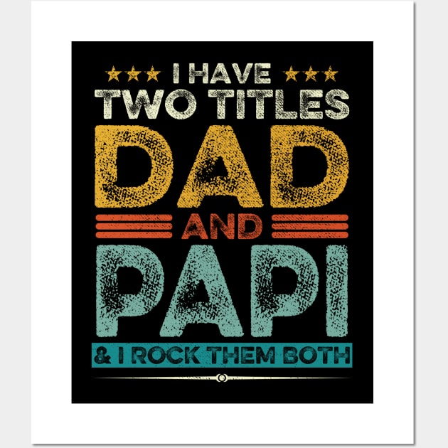 I Have Two Titles Dad And Papi Father's Day Gift Wall Art by DragonTees